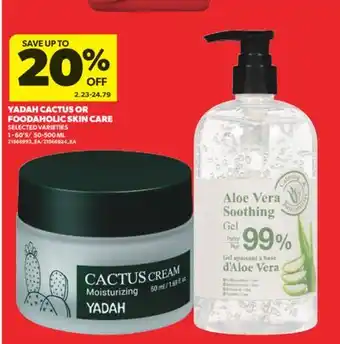 Real Canadian Superstore YADAH CACTUS OR FOODAHOLIC SKIN CARE, 1-60'S/50-500 ML offer