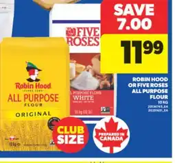 Real Canadian Superstore ROBIN HOOD OR FIVE ROSES ALL PURPOSE FLOUR, 10 KG offer