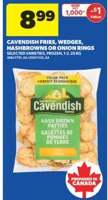 Real Canadian Superstore CAVENDISH FRIES, WEDGES, HASHBROWNS OR ONION RINGS, 1-2.25 KG offer