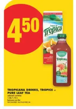 No Frills TROPICANA DRINKS, TROPICS or PURE LEAF TEA, 1.36/1.75 L offer