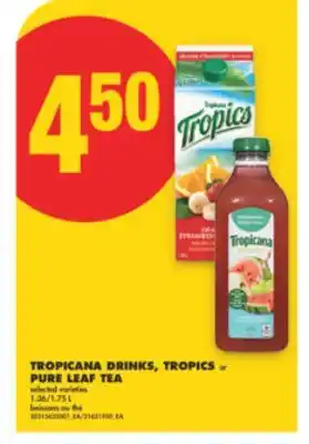 No Frills TROPICANA DRINKS, TROPICS or PURE LEAF TEA, 1.36/1.75 L offer