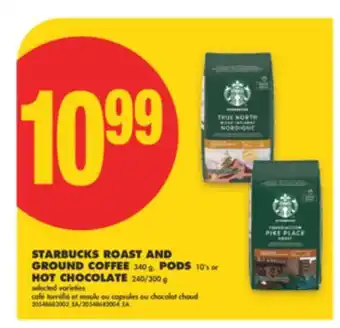 No Frills STARBUCKS ROAST AND GROUND COFFEE 340 g, PODS 10's or HOT CHOCOLATE 240/300 g offer