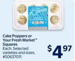 Walmart Cake poppers or your fresh market squares offer
