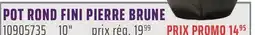 Gagnon - La Grande Quincaillerie POT ROND FINI PIERRE BRUNE 10 offer