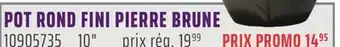 Gagnon - La Grande Quincaillerie POT ROND FINI PIERRE BRUNE 10 offer