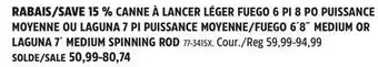 Canadian Tire FUEGO 6´8˝ MEDIUM OR LAGUNA 7´ MEDIUM SPINNING ROD offer