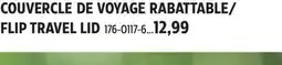 Canadian Tire COUVERCLE DE VOYAGE RABATTABLE/ FLIP TRAVEL LID offer