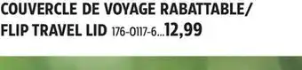 Canadian Tire COUVERCLE DE VOYAGE RABATTABLE/ FLIP TRAVEL LID offer