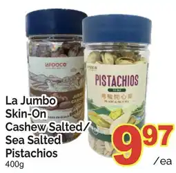 T&T Supermarket LA JUMBO SKIN-ON CASHEW SALTED/ SEA SALTED P PISTACHIOS, 400 G offer