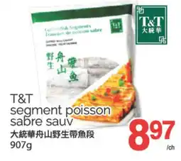 T&T Supermarket T&T SEGMENT POISSON SABRE SAUV, 907 G offer