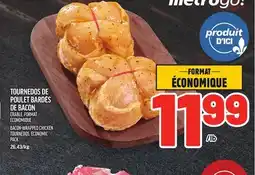 Metro TOURNEDOS DE POULET BARDÉS DE BACON | BACON-WRAPPED CHICKEN TOURNEDOS offer