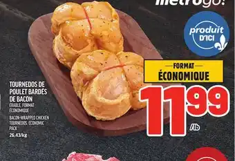 Metro TOURNEDOS DE POULET BARDÉS DE BACON | BACON-WRAPPED CHICKEN TOURNEDOS offer