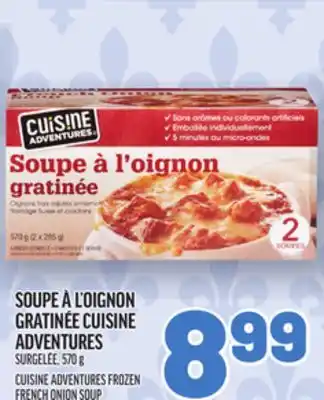 Metro SOUPE À L'OIGNON GRATINÉE CUISINE ADVENTURES | CUISINE ADVENTURES FROZEN FRENCH ONION SOUP offer