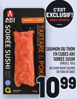 Metro SAUMON OU THON EN CUBES AKI SOIRÉE SUSHI | AKI SUSHI NIGHT SALMON OR TUNA IN CUBES offer