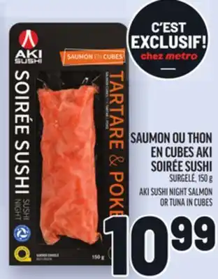 Metro SAUMON OU THON EN CUBES AKI SOIRÉE SUSHI | AKI SUSHI NIGHT SALMON OR TUNA IN CUBES offer