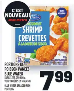 Metro PORTIONS DE POISSON PANÉES BLUE WATER | BLUE WATER BREADED FISH PORTIONS offer
