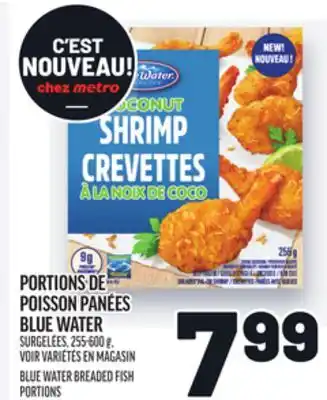 Metro PORTIONS DE POISSON PANÉES BLUE WATER | BLUE WATER BREADED FISH PORTIONS offer