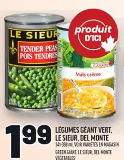 Metro LÉGUMES GÉANT VERT, LE SIEUR, DEL MONTE | GREEN GIANT, LE SIEUR, DEL MONTE VEGETABLES offer