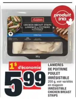 Super C LANIÈRES DE POITRINE POULET IRRÉSISTIBLE | IRRÉSISTIBLE CHICKEN BREAST STRIPS offer