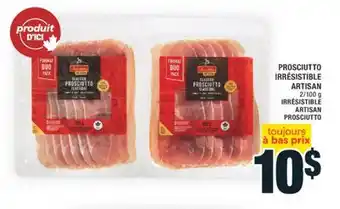 Super C PROSCIUTTO IRRÉSISTIBLE ARTISAN | IRRÉSISTIBLE ARTISAN PROSCIUTTO offer