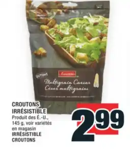 Super C CROUTONS IRRÉSISTIBLE | IRRÉSISTIBLE CROUTONS offer