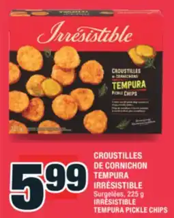 Super C CROUSTILLES DE CORNICHON TEMPURA IRRÉSISTIBLE | IRRÉSISTIBLE TEMPURA PICKLE CHIPS offer