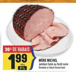Marché Adonis MÈRE MICHEL JAMBON FUMÉ OU FORÊT NOIRE | MÈRE MICHEL SMOKED OR BLACK FOREST HAM offer
