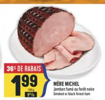 Marché Adonis MÈRE MICHEL JAMBON FUMÉ OU FORÊT NOIRE | MÈRE MICHEL SMOKED OR BLACK FOREST HAM offer