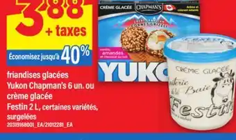 Maxi FRIANDISES GLACÉES YUKON CHAPMAN'S 6 UN. OU CRÈME GLACÉE FESTIN 2 L offer