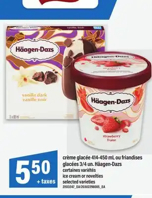 Maxi CRÈME GLACÉE 414-450 ML OU FRIANDISES GLACÉES 3/4 UN. HÄAGEN-DAZS | ICE CREAM OR NOVELTIES offer