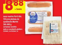 Maxi SOUS-MARINS POL-O-BIC, 720 G OU PLATEAU DE SANDWICHS MARTEL, 360-480 G | SUBS OR SANDWICH PLATTERS offer