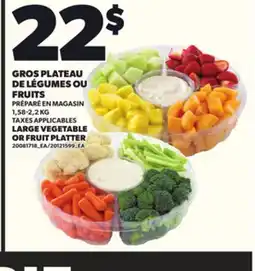 Provigo GROS PLATEAU DE LÉGUMES OU FRUITS, 1,58-2,2 KG ou LARGE VEGETABLE OR FRUIT PLATTER offer