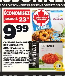 Provigo CALMARS SAUVAGES CROUSTILLANTS ARAHOVA ARAHOVA, 400 G OU TARTARE DE THON OU SAUMON GRIZZLY, 140 G offer
