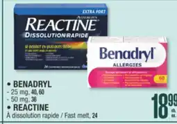 Jean Coutu • BENADRYL - 25 mg, 40, 60 - 50 mg, 36 • REACTINE Fast melt, 24 offer