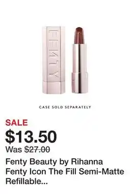 Sephora Fenty Beauty by Rihanna Fenty Icon The Fill Semi-Matte Refillable Lipstick offer
