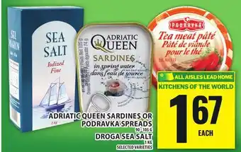 Food Basics ADRIATIC QUEEN SARDINES OR PODRAVKA SPREADS,DROGA SEA SALT offer