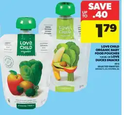 Real Canadian Superstore LOVE CHILD ORGANIC BABY FOOD POUCHES, 128 ML OR LOVE DUCKS SNACKS, 30 G offer