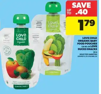 Real Canadian Superstore LOVE CHILD ORGANIC BABY FOOD POUCHES, 128 ML OR LOVE DUCKS SNACKS, 30 G offer