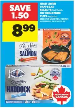 Real Canadian Superstore HIGH LINER PAN-SEAR SELECTS, 500/540 G OR SIGNATURE CUTS, 425/515 G offer