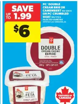 Real Canadian Superstore PC DOUBLE CREAM BRIE OR CAMEMBERT, 165-200 G OR PC CRUMBLED GOAT, 165/175 G offer