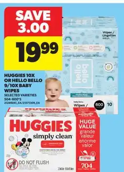 Real Canadian Superstore HUGGIES 10X OR HELLO BELLO 9/10X BABY WIPES, 504-600'S offer