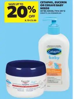Real Canadian Superstore CETAPHIL, EUCERIN OR CERAVE BABY NEEDS, 147 ML - 500 ML/70 G - 297 G offer