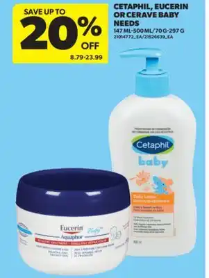Real Canadian Superstore CETAPHIL, EUCERIN OR CERAVE BABY NEEDS, 147 ML - 500 ML/70 G - 297 G offer