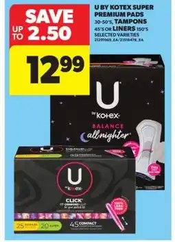 Real Canadian Superstore U BY KOTEX SUPER PREMIUM PADS, 30-50'S, TAMPONS, 45'S OR LINERS, 150'S offer