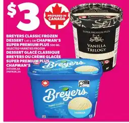 Independent Grocer BREYERS CLASSIC FROZEN DESSERT , 1.41 L OR CHAPMAN'S SUPER PREMIUM PLUS 50 ml offer