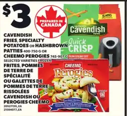 Independent Grocer CAVENDISH FRIES,, SPECIALTY POTATOES OR HASHBROWN PATTIES 400-750 G OR CHEEMO PEROGIES 745-907 offer