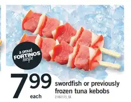 Fortinos SWORDFISH OR PREVIOUSLY FROZEN TUNA KEBOBS offer