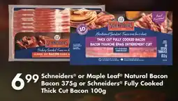 Fortinos SCHNEIDERS OR MAPLE LEAF NATURAL BACON BACON 375G OR SCHNEIDERS FULLY COOKED THICK CUT BACON, 100G offer