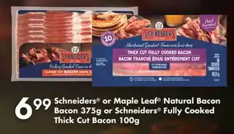 Fortinos SCHNEIDERS OR MAPLE LEAF NATURAL BACON BACON 375G OR SCHNEIDERS FULLY COOKED THICK CUT BACON, 100G offer