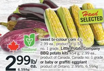 Fortinos SWEET BI-COLOUR CORN 4'S, LITTLE POTATO COMPANY BBQ POTATO KITS 454 G, OR BABY OR GRAFFITI EGGPLANT offer